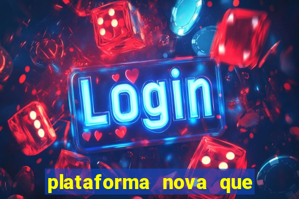 plataforma nova que ta pagando